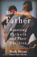 The Prodigal Father: Reuniting Fathers and Their Children
