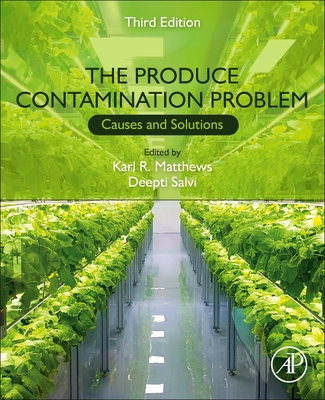 The Produce Contamination Problem: Causes and Solutions - Matthews, Karl (Editor), and Salvi, Deepti (Editor)