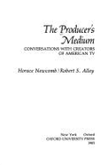 The Producer's Medium: Conversations with Creators of American TV