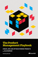 The Product Management Playbook: Create, Ship, and Optimize Winning Products
