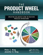 The Product Wheel Handbook: Creating Balanced Flow in High-Mix Process Operations