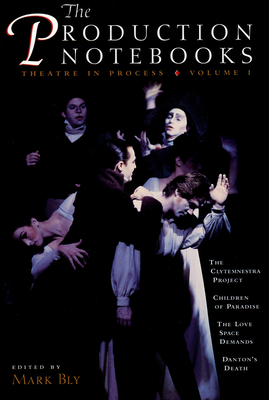 The Production Notebooks: Theatre in Process, Volume One - Bly, Mark (Editor)
