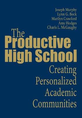 The Productive High School: Creating Personalized Academic Communities - Murphy, Joseph F, and Beck, Lynn G, and Crawford, Marilyn W