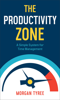 The Productivity Zone: A Simple System for Time Management - Tyree, Morgan
