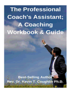 The Professional Coach's Assistant; A Coaching Workbook & Guide