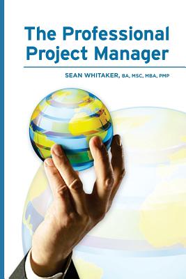 The Professional Project Manager - Whitaker, Sean