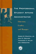 The Professional Student Affairs Administrator: Educator, Leader, and Manager