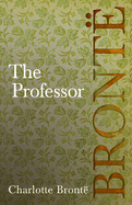 The Professor: Including Introductory Essays by G. K. Chesterton and Virginia Woolf