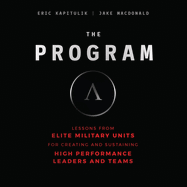 The Program: Lessons from Elite Military Units for Creating and Sustaining High Performance Leaders and Teams
