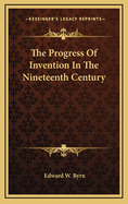 The Progress of Invention in the Nineteenth Century