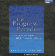 The Progress Paradox: How Life Gets Better While People Feel Worse