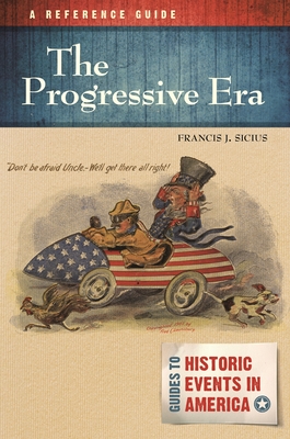 The Progressive Era: A Reference Guide - Sicius, Francis J