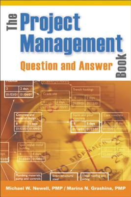 The Project Management Question and Answer Book - Newell, Michael, and Grashina, Marina