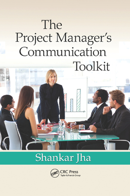 The Project Manager's Communication Toolkit - Jha, Shankar