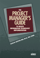 The Project Manager's Guide to Health Information Technology Implementation