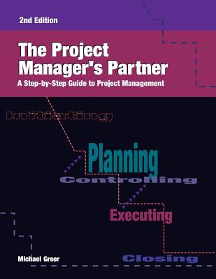 The Project Manager's Partner, 2nd Edition: A Step-by-Step Guide to Project Management - Greer, Michael