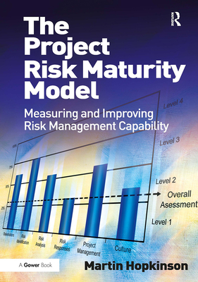 The Project Risk Maturity Model: Measuring and Improving Risk Management Capability - Hopkinson, Martin