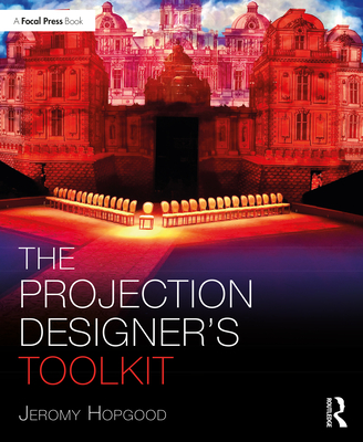 The Projection Designer's Toolkit - Hopgood, Jeromy