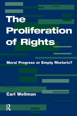 The Proliferation Of Rights: Moral Progress Or Empty Rhetoric? - Wellman, Carl