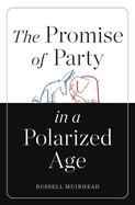 The Promise of Party in a Polarized Age