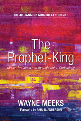 The Prophet-King - Meeks, Wayne, and Anderson, Paul N (Foreword by)