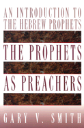The Prophets as Preachers: An Introduction to the Hebrew Prophets