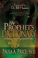 The Prophets' Dictionary: The Ultimate Guide to Supernatural Wisdom