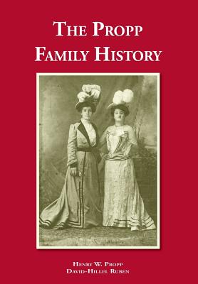 The Propp Family History - Propp, Henry W, and Ruben, David-Hillel