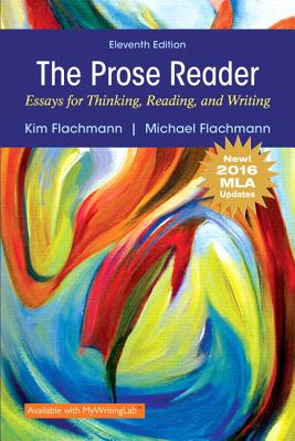 The Prose Reader: Essays for Thinking, Reading, and Writing, MLA Update Edition - Flachmann, Kim, and Flachmann, Michael, Professor, PhD