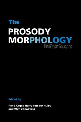 The Prosody-Morphology Interface - Kager, Ren� (Editor), and van der Hulst, Harry (Editor), and Zonneveld, Wim (Editor)