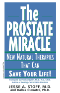 The Prostate Miracle: New Natural Therapies That Can Save Your Life