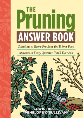 The Pruning Answer Book - Hill, Lewis, and O'Sullivan, Penelope