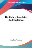 The Psalms Translated And Explained