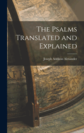 The Psalms Translated and Explained