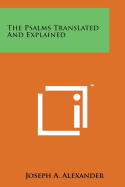 The Psalms Translated and Explained