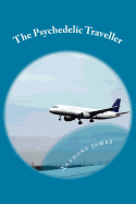 The Psychedelic Traveller: Tales of a Global Wanderer