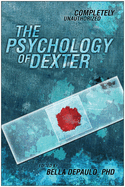The Psychology of Dexter: Completely Unauthorized