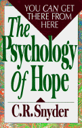 The Psychology of Hope: You Can Get There from Here
