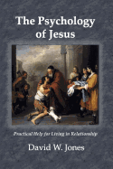 The Psychology of Jesus: Practical Help for Living in Relationship