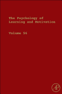 The Psychology of Learning and Motivation: Volume 56