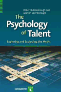 The Psychology of Talent: Exploring and Exploding the Myths