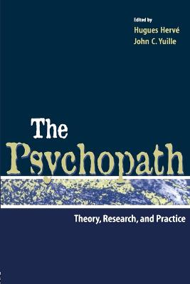 The Psychopath: Theory, Research, and Practice - Herve, Hugues (Editor), and Yuille, John C (Editor)