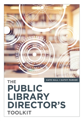 The Public Library Director's Toolkit - Hall, Kate, and Parker, Kathy