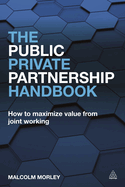 The Public-Private Partnership Handbook: How to Maximize Value from Joint Working
