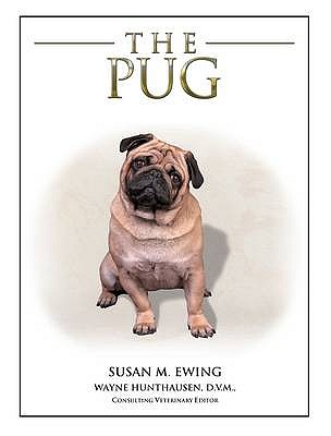 The Pug - Ewing, Susan M., and Hunthausen, Wayne L.