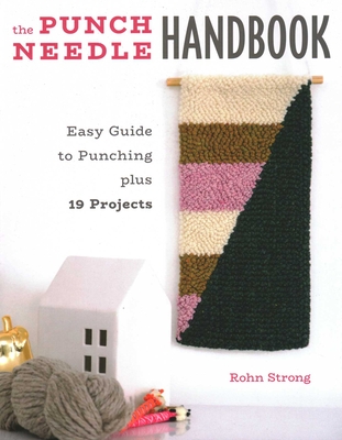 The Punch Needle Handbook: Easy Guide to Punching Plus 19 Projects - Strong, Rohn
