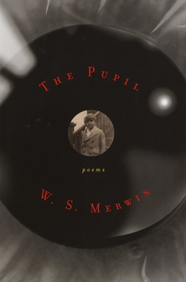 The Pupil: Poems - Merwin, W S