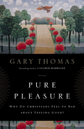 The Pure Pleasure: Why Do Christians Feel So Bad about Feeling Good?