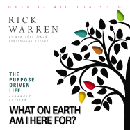 The Purpose Driven Life: What on Earth Am I Here For?