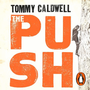 The Push: A Climber's Journey of Endurance, Risk and Going Beyond Limits to Climb the Dawn Wall
